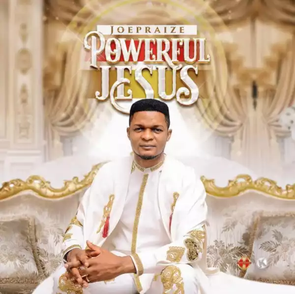 JoePraize - Powerful Jesus